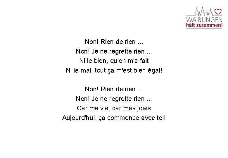 Non! Rien de rien. . . Non! Je ne regrette rien. . . Ni