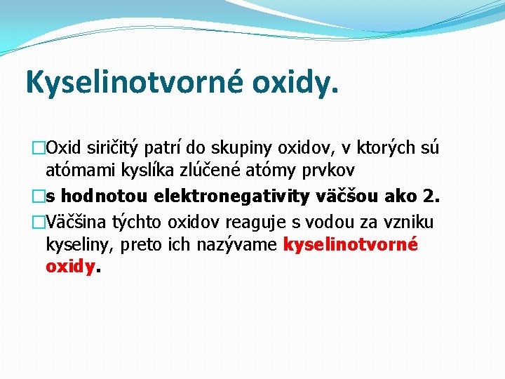 Kyselinotvorné oxidy. �Oxid siričitý patrí do skupiny oxidov, v ktorých sú atómami kyslíka zlúčené