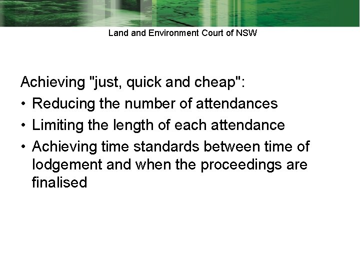 Land Environment Court of NSW Achieving "just, quick and cheap": • Reducing the number