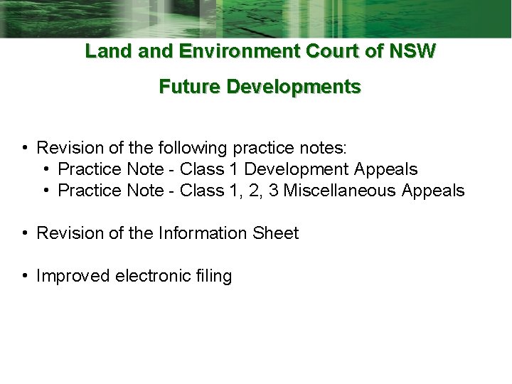 Land Environment Court of NSW Future Developments • Revision of the following practice notes: