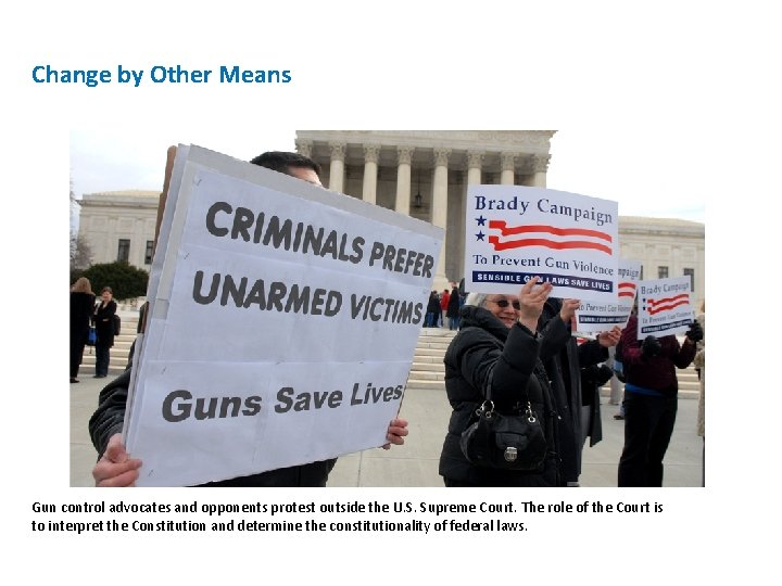 Change by Other Means Gun control advocates and opponents protest outside the U. S.