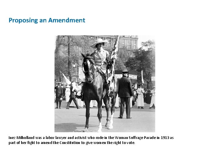 Proposing an Amendment Inez Milholland was a labor lawyer and activist who rode in