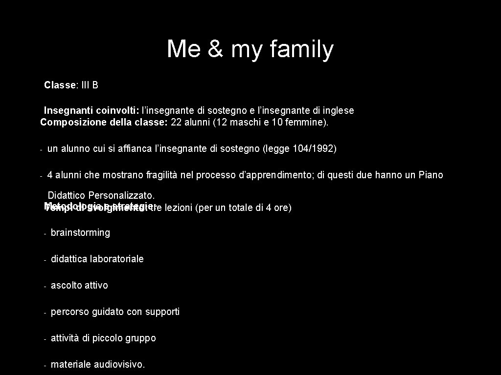 Me & my family Classe: III B Insegnanti coinvolti: l’insegnante di sostegno e l’insegnante