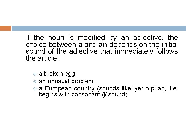 If the noun is modified by an adjective, the choice between a and an