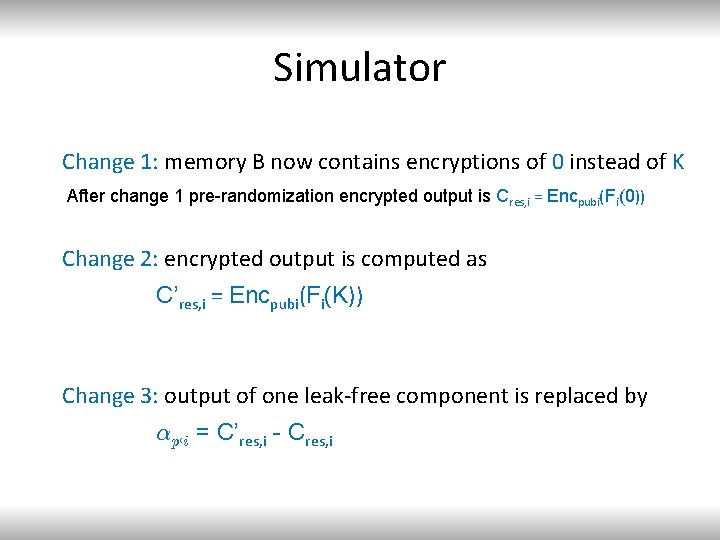 Simulator Change 1: memory B now contains encryptions of 0 instead of K After