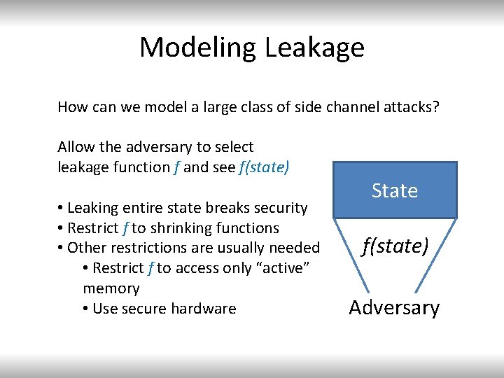 Modeling Leakage How can we model a large class of side channel attacks? Allow