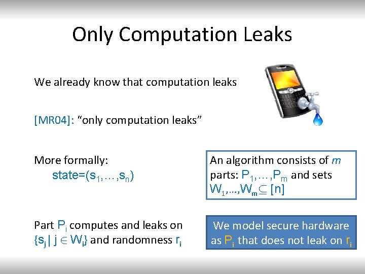 Only Computation Leaks We already know that computation leaks [MR 04]: “only computation leaks”