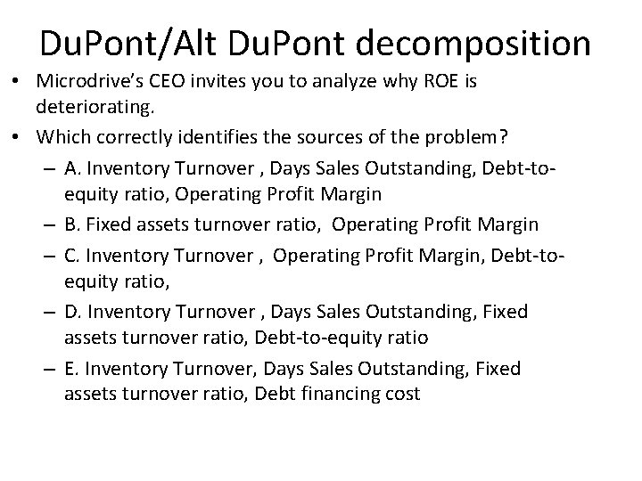 Du. Pont/Alt Du. Pont decomposition • Microdrive’s CEO invites you to analyze why ROE