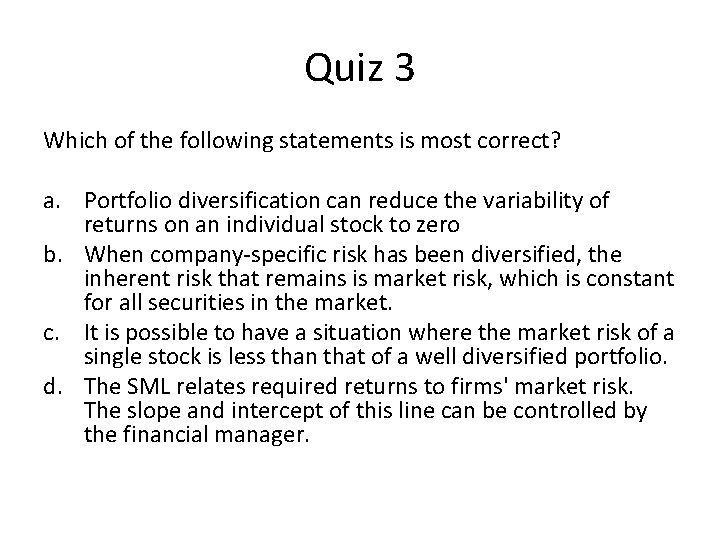 Quiz 3 Which of the following statements is most correct? a. Portfolio diversification can