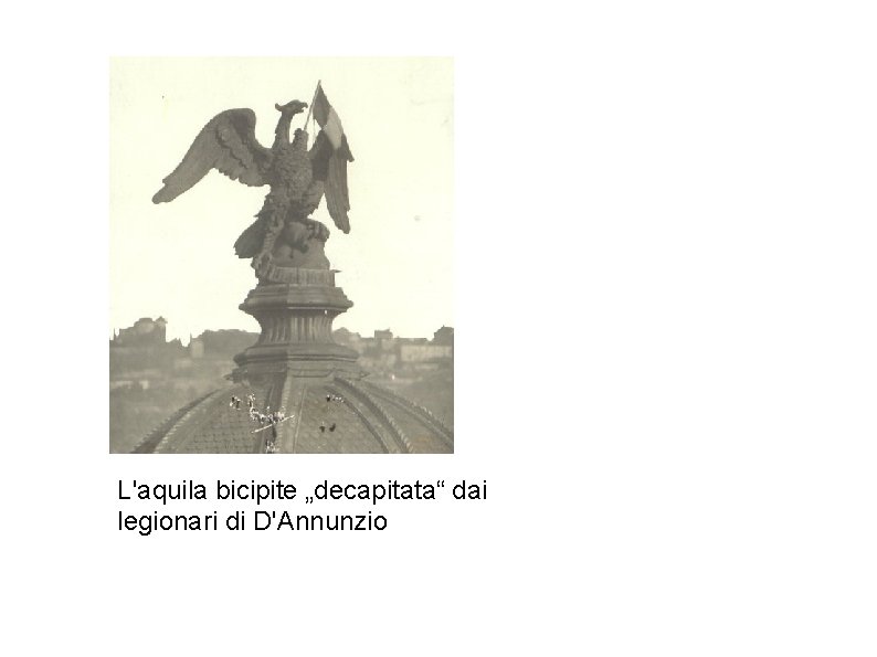 L'aquila bicipite „decapitata“ dai legionari di D'Annunzio 