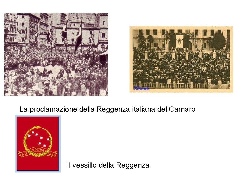 La proclamazione della Reggenza italiana del Carnaro Il vessillo della Reggenza 