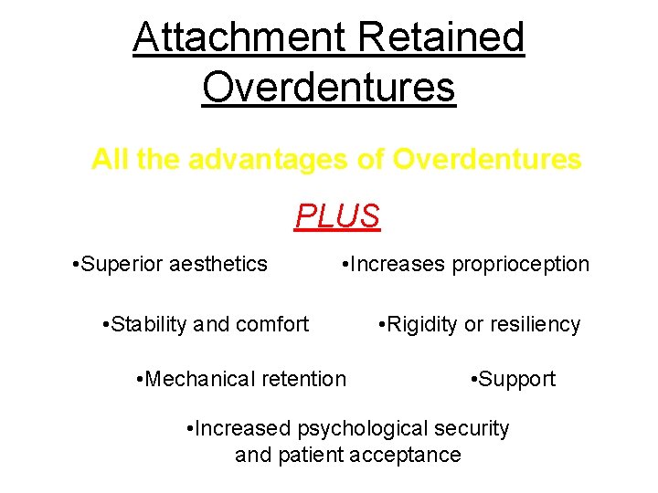 Attachment Retained Overdentures All the advantages of Overdentures PLUS • Superior aesthetics • Increases