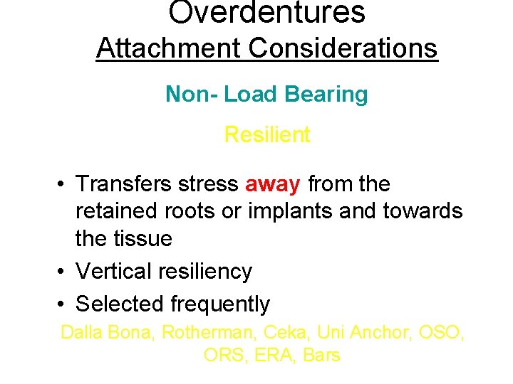 Overdentures Attachment Considerations Non- Load Bearing Resilient • Transfers stress away from the retained