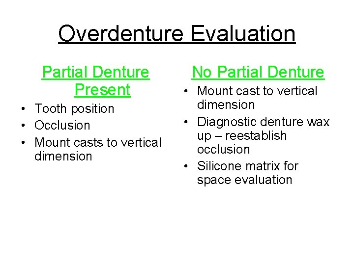 Overdenture Evaluation Partial Denture Present • Tooth position • Occlusion • Mount casts to