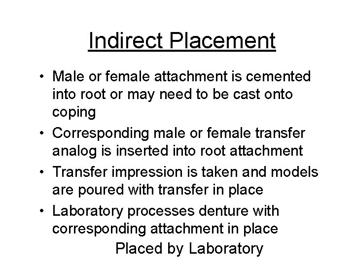 Indirect Placement • Male or female attachment is cemented into root or may need