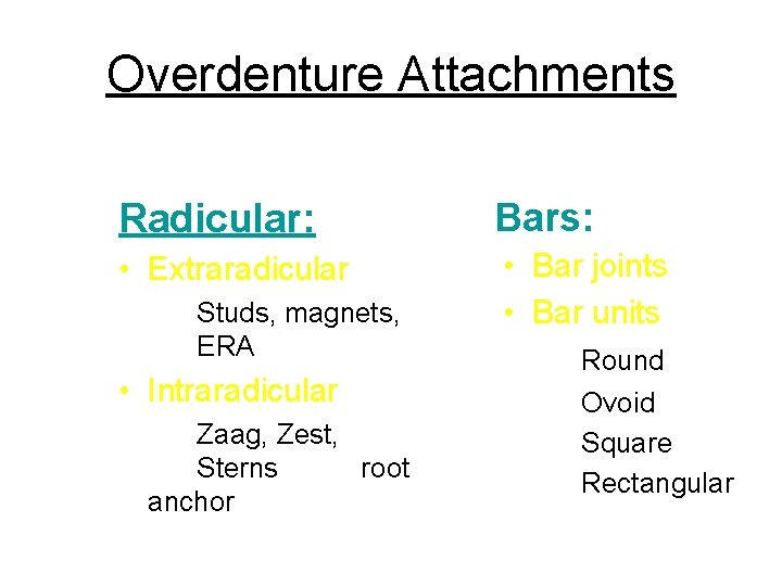 Overdenture Attachments Radicular: Bars: • Extraradicular • Bar joints • Bar units Studs, magnets,