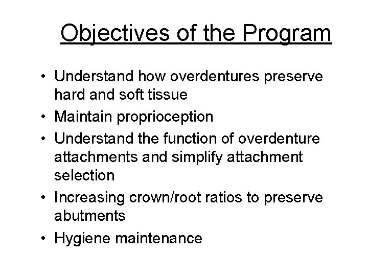 Objectives of the Program • Understand how overdentures preserve hard and soft tissue •