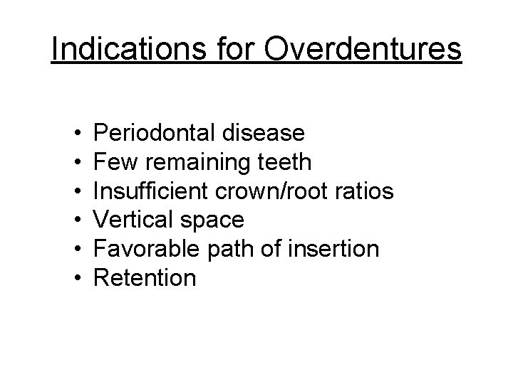 Indications for Overdentures • • • Periodontal disease Few remaining teeth Insufficient crown/root ratios