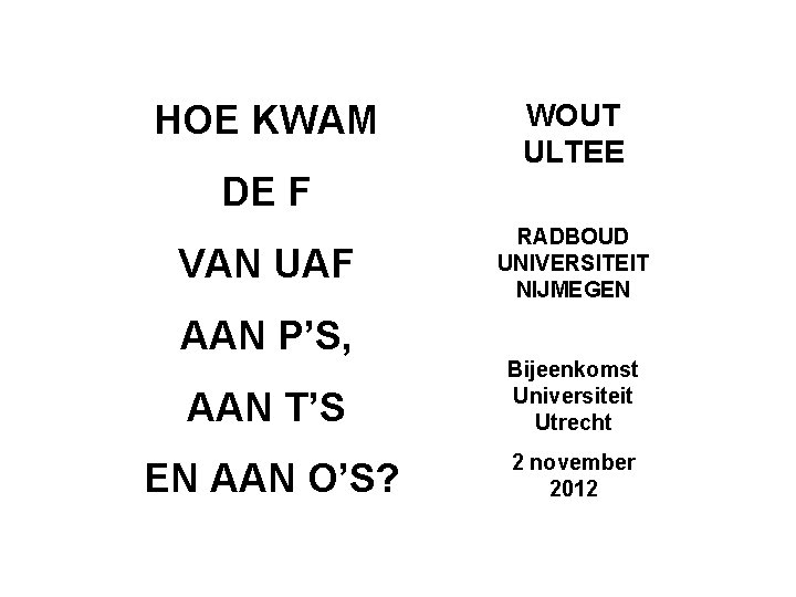 HOE KWAM WOUT ULTEE DE F VAN UAF AAN P’S, RADBOUD UNIVERSITEIT NIJMEGEN AAN