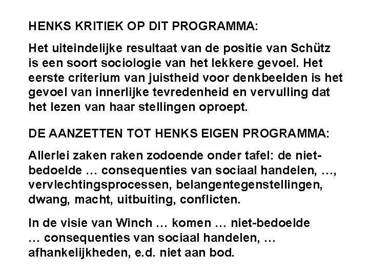 HENKS KRITIEK OP DIT PROGRAMMA: Het uiteindelijke resultaat van de positie van Schütz is