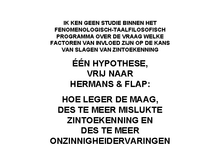 IK KEN GEEN STUDIE BINNEN HET FENOMENOLOGISCH-TAALFILOSOFISCH PROGRAMMA OVER DE VRAAG WELKE FACTOREN VAN