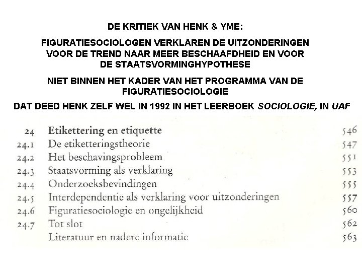 DE KRITIEK VAN HENK & YME: FIGURATIESOCIOLOGEN VERKLAREN DE UITZONDERINGEN VOOR DE TREND NAAR