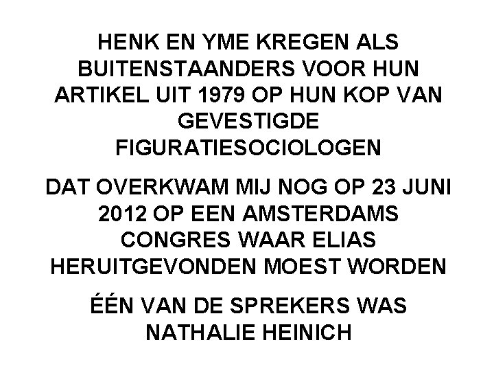 HENK EN YME KREGEN ALS BUITENSTAANDERS VOOR HUN ARTIKEL UIT 1979 OP HUN KOP