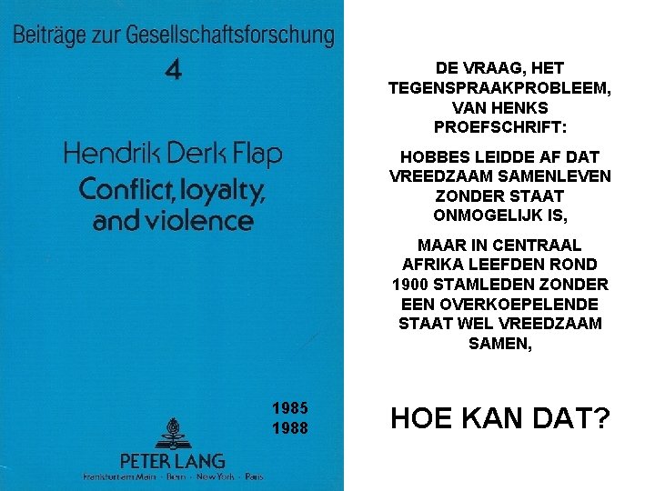 DE VRAAG, HET TEGENSPRAAKPROBLEEM, VAN HENKS PROEFSCHRIFT: HOBBES LEIDDE AF DAT VREEDZAAM SAMENLEVEN ZONDER
