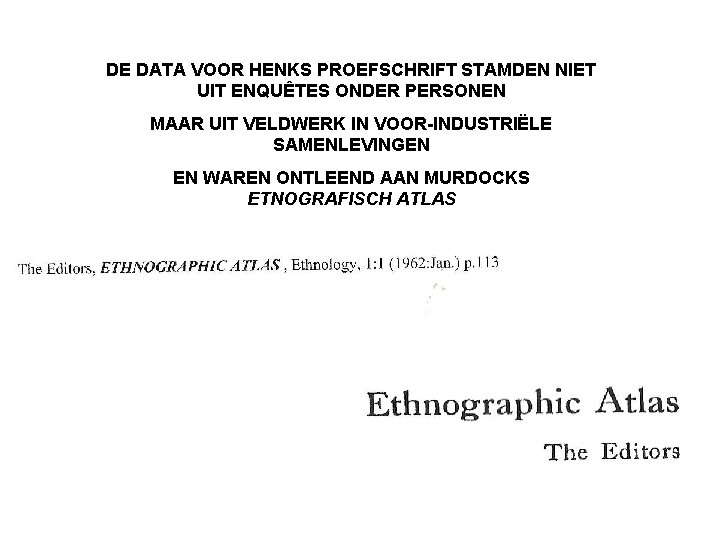 DE DATA VOOR HENKS PROEFSCHRIFT STAMDEN NIET UIT ENQUÊTES ONDER PERSONEN MAAR UIT VELDWERK