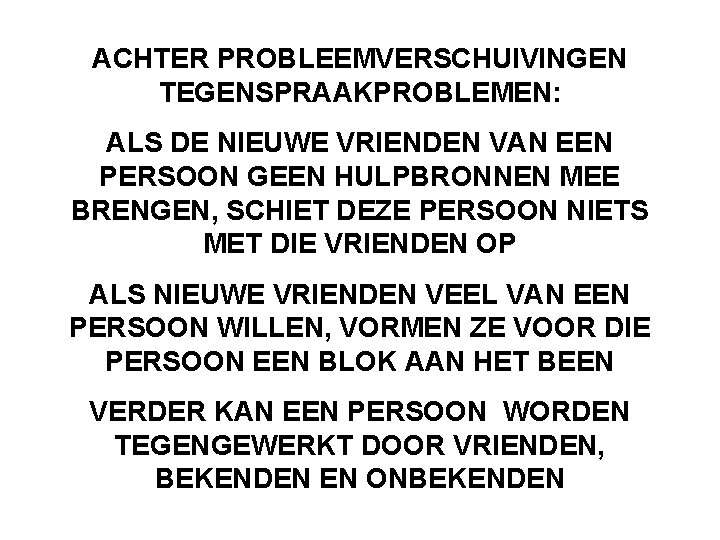 ACHTER PROBLEEMVERSCHUIVINGEN TEGENSPRAAKPROBLEMEN: ALS DE NIEUWE VRIENDEN VAN EEN PERSOON GEEN HULPBRONNEN MEE BRENGEN,