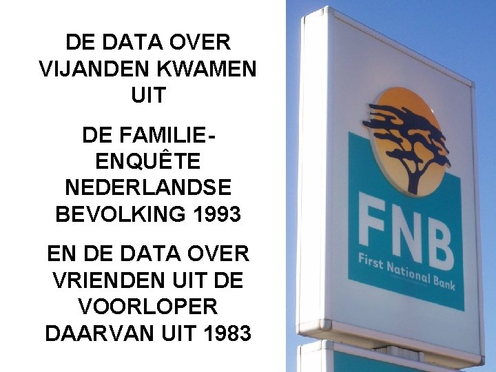 DE DATA OVER VIJANDEN KWAMEN UIT DE FAMILIEENQUÊTE NEDERLANDSE BEVOLKING 1993 EN DE DATA