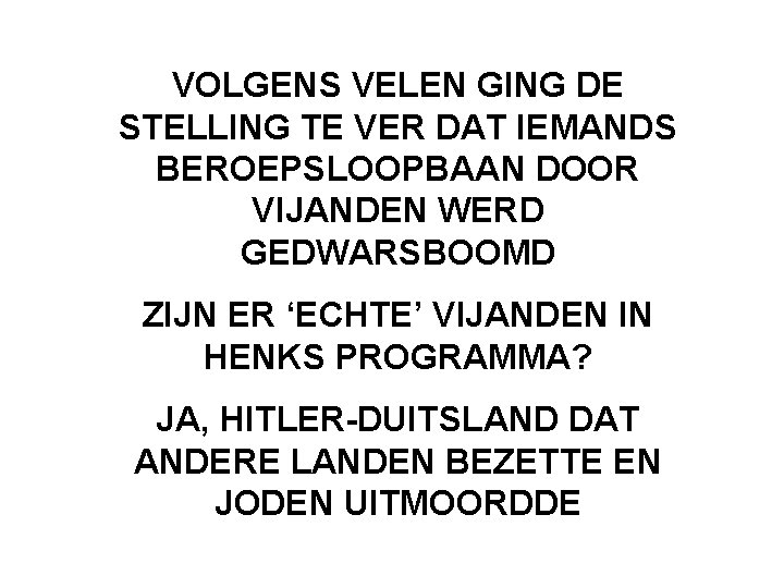 VOLGENS VELEN GING DE STELLING TE VER DAT IEMANDS BEROEPSLOOPBAAN DOOR VIJANDEN WERD GEDWARSBOOMD