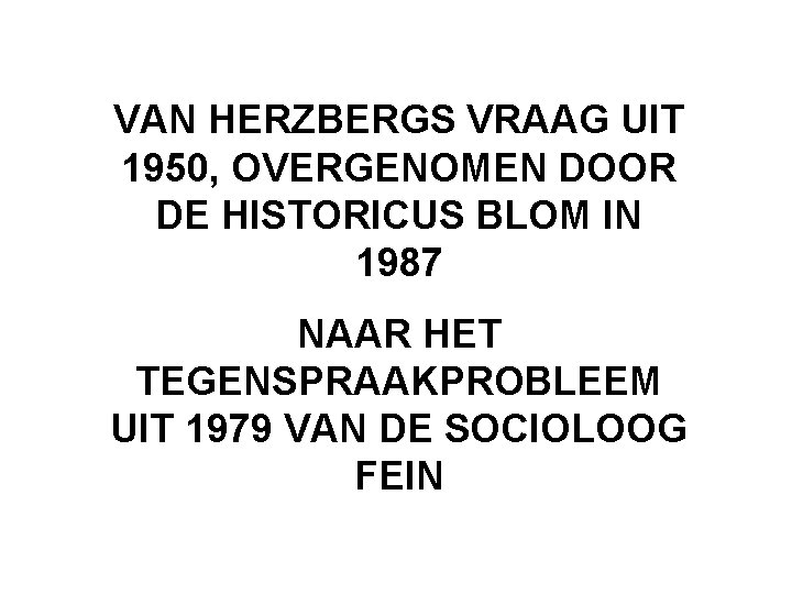 VAN HERZBERGS VRAAG UIT 1950, OVERGENOMEN DOOR DE HISTORICUS BLOM IN 1987 NAAR HET