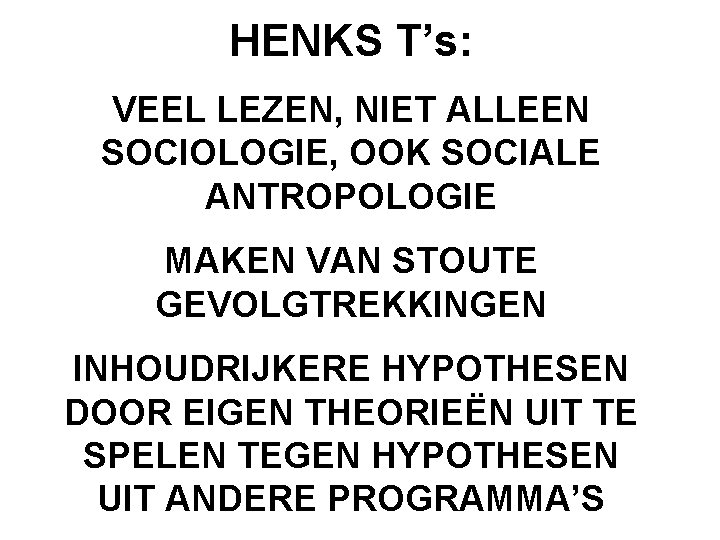 HENKS T’s: VEEL LEZEN, NIET ALLEEN SOCIOLOGIE, OOK SOCIALE ANTROPOLOGIE MAKEN VAN STOUTE GEVOLGTREKKINGEN