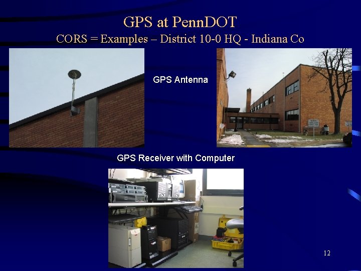 GPS at Penn. DOT CORS = Examples – District 10 -0 HQ - Indiana