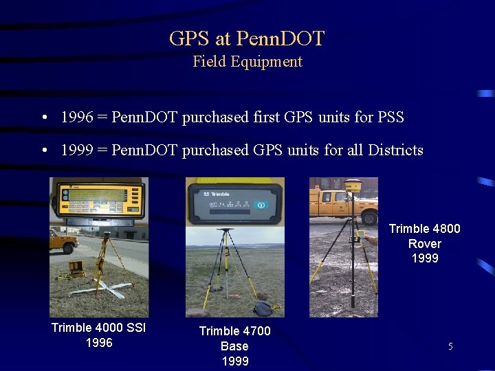 GPS at Penn. DOT Field Equipment • 1996 = Penn. DOT purchased first GPS