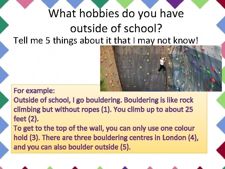 What hobbies do you have outside of school? Tell me 5 things about it