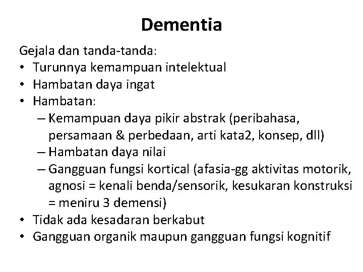 Dementia Gejala dan tanda-tanda: • Turunnya kemampuan intelektual • Hambatan daya ingat • Hambatan: