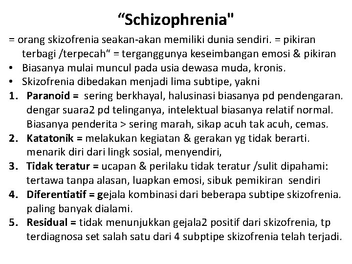 “Schizophrenia" = orang skizofrenia seakan-akan memiliki dunia sendiri. = pikiran terbagi /terpecah“ = terganggunya