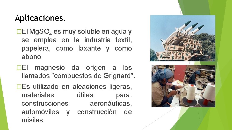 Aplicaciones. �El Mg. SO 4 es muy soluble en agua y se emplea en