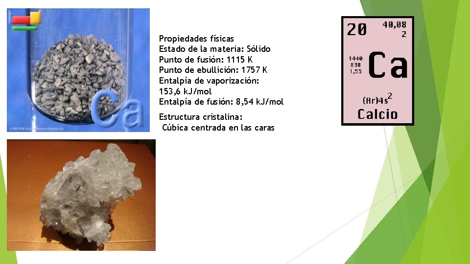 Propiedades físicas Estado de la materia: Sólido Punto de fusión: 1115 K Punto de