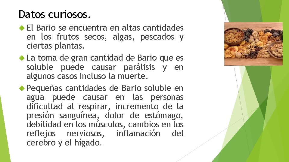 Datos curiosos. El Bario se encuentra en altas cantidades en los frutos secos, algas,