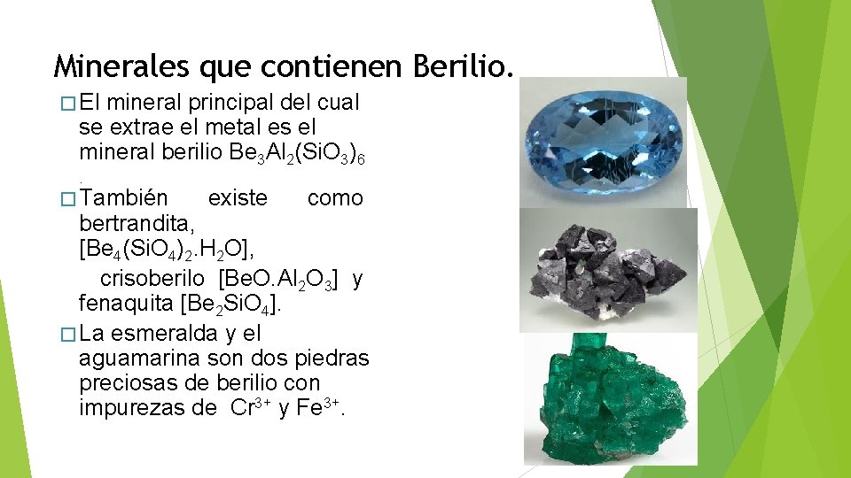 Minerales que contienen Berilio. � El mineral principal del cual se extrae el metal