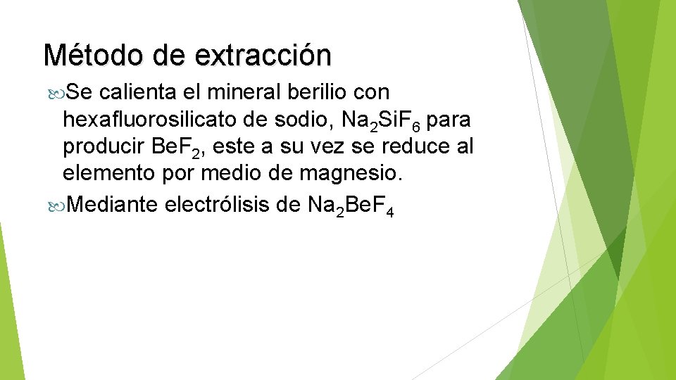 Método de extracción Se calienta el mineral berilio con hexafluorosilicato de sodio, Na 2