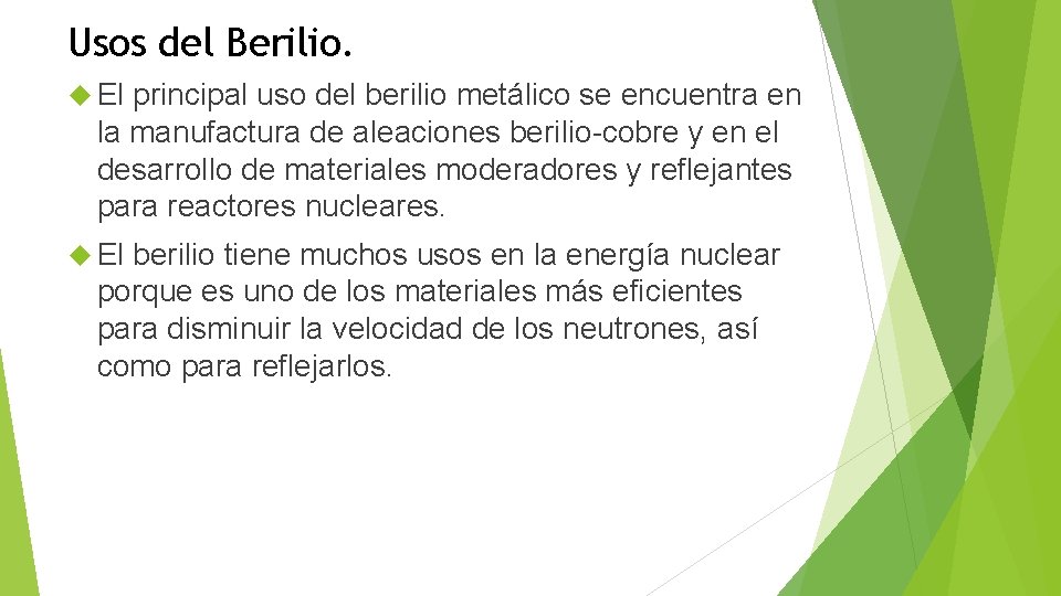 Usos del Berilio. El principal uso del berilio metálico se encuentra en la manufactura