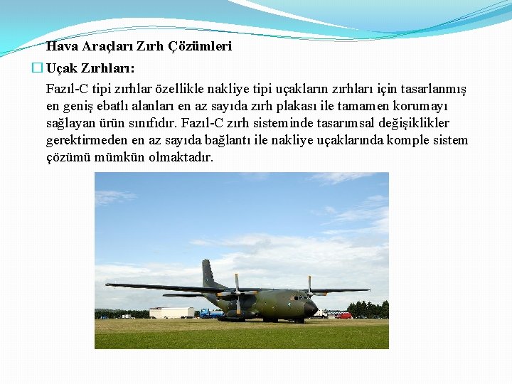 Hava Araçları Zırh Çözümleri � Uçak Zırhları: Fazıl-C tipi zırhlar özellikle nakliye tipi uçakların Hava Araçları Zırh Çözümleri � Uçak Zırhları: Fazıl-C tipi zırhlar özellikle nakliye tipi uçakların