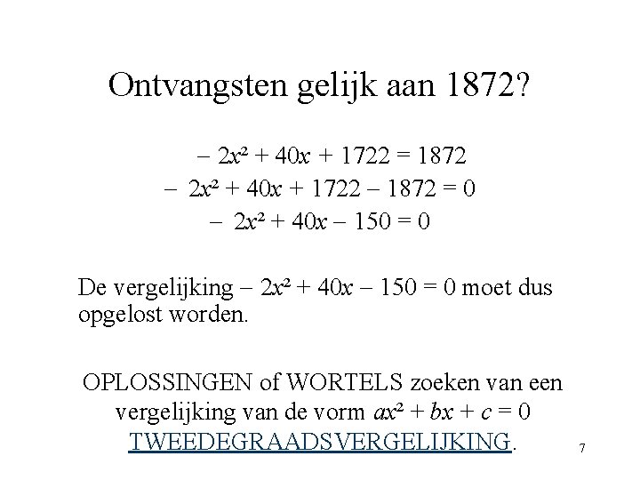 Ontvangsten gelijk aan 1872? 2 x² + 40 x + 1722 = 1872 2