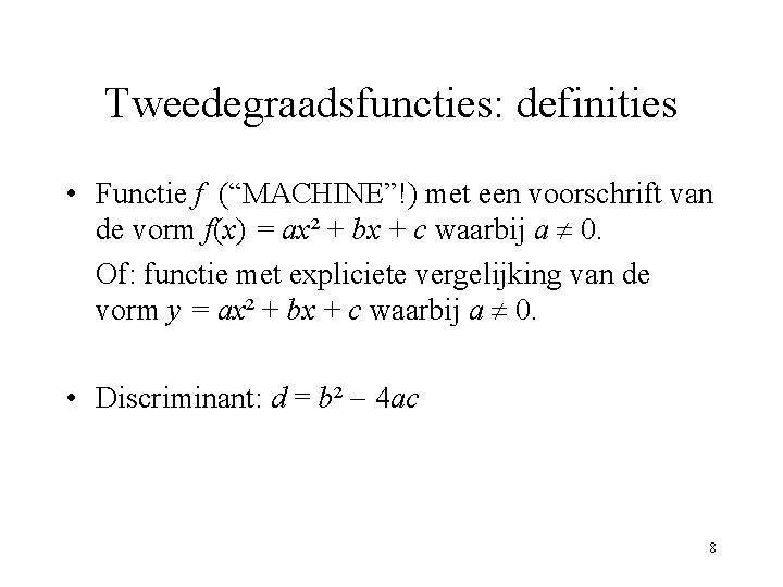 Tweedegraadsfuncties: definities • Functie f (“MACHINE”!) met een voorschrift van de vorm f(x) =