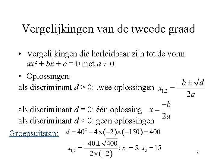 Vergelijkingen van de tweede graad • Vergelijkingen die herleidbaar zijn tot de vorm ax²