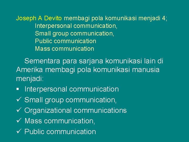 Joseph A Devito membagi pola komunikasi menjadi 4; Interpersonal communication, Small group communication, Public
